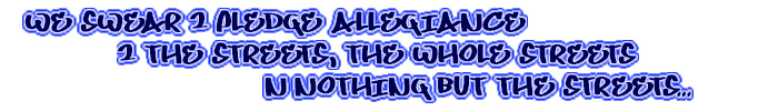 We Swear 2 Pledge Allegiance 2 The Streets The Whole Streets N Nothing But The Streets